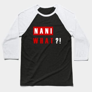 NANI WHAT?! Baseball T-Shirt